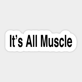 It’s All Muscle Sticker